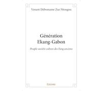 Génération Ekang-Gabon: Peuple-société-culture des Fang anciens