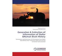 Generation & Extinction of Information of Stellar &Human Brain History: Generation and Extinction of Information from Black Hole-White Hole Transition Zones Structuring Universal Consciousness