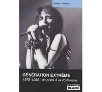 Génération extrême 1975-1982, du punk à la cold wave - Frédéric Thebault - Camion Blanc Eds - broché - Essai