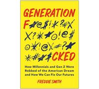 Generation F*cked How Millennials and Gen Z Were Robbed of the American Dream and How We Can Fix Our Futures - Freddie Smith - BenBella Books - ebook (ePub) - Livre