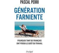Génération Farniente - Pourquoi Tant De Français Ont Perdu Le Goût Du Travail