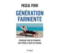 Génération Farniente - Pourquoi Tant De Français Ont Perdu Le Goût Du Travail