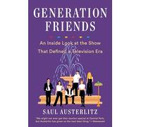 Generation Friends: An Inside Look at the Show That Defined a Television Era