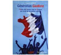 Génération Gaulliste - L'union Des Jeunes Pour Le Progrès, Une École De Formation Politique (1965-1975)