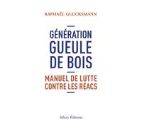 Génération gueule de bois Manuel de lutte contre les réacs - Raphaël Glucksmann - Allary Eds - broché - Essai