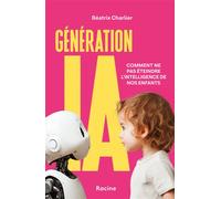 Génération IA Comment ne pas éteindre l'intelligence de nos enfants - Béatrix Charlier - Racine Eds - broché - Guide
