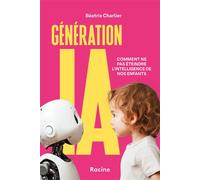 Génération IA Comment ne pas éteindre l'intelligence de nos enfants - Béatrix Charlier - Racine Eds - broché - Guide