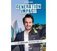Génération Impact - Et Si Dès Maintenant On Pouvait Tous Agir ?