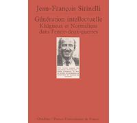 Génération intellectuelle : Khâgneux et normaliens dans l'entre deux guerres