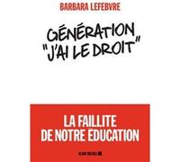 Génération «J'ai le droit » Barbara Lefebvre (Auteur)