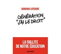 Génération «J'ai le droit » Barbara Lefebvre (Auteur)