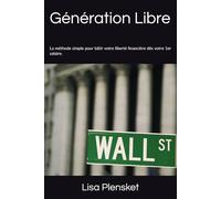 Génération Libre: La méthode simple pour bâtir votre liberté financière dès votre 1er salaire.