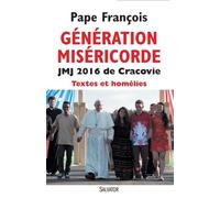Génération Miséricorde - Tous Les Discours Et Homélies Du Pape François