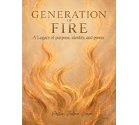 GENERATION OF FIRE: A Lineage of purpose, identity, and power