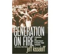 Generation on Fire: Voices of Protest from the 1960s, an Oral History Kisseloff, Jeff (Auteur)