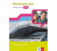 Génération Pro - Niveau Avancé B1/B2. Grammatische Übungen 3. Lernjahr