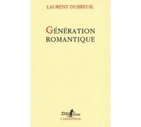Génération romantique Laurent Dubreuil (Auteur)