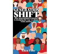 Generation Shift: How generational evolution is changing the way we think, work and live