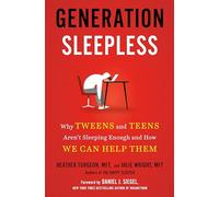 Generation Sleepless: Why Tweens and Teens Aren't Sleeping Enough and How We Can Help Them