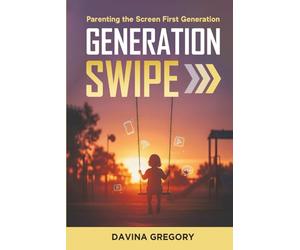 Generation Swipe: Parenting the Screen First Generation