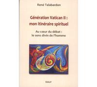 Génération Vatican 2 : Mon itinéraire spirituel: Au coeur du débat : le sens divin de l'homme