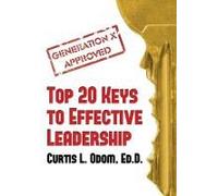 Generation X Approved - Top 20 Keys To Effective Leadership