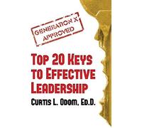Generation X Approved - Top 20 Keys To Effective Leadership
