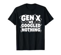 Génération X : on n'a Rien Cherché sur Google. C'est Drôle T-Shirt