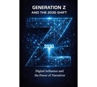 Generation Z and the 2030 Shift: Digital Influence and the Power of Narratives