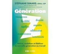 Génération Z - Attirer, mobiliser et fidéliser la nouvelle génération au travail Stéphane Simard (Auteur)