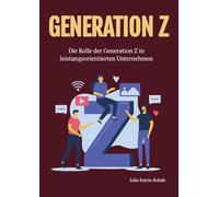 Generation Z: Die Rolle der Generation Z in leistungsorientierten Unternehmen