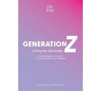 Génération Z : L'énigme Décodée - Guide Pratique Pour Les Attirer Et Les Fidéliser Dans Votre Entreprise