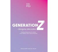 Génération Z : l'énigme décodée ! Guide pratique pour les attirer et les fidéliser dans votre entreprise - Emilie Henry - Edi Pro - broché - Guide