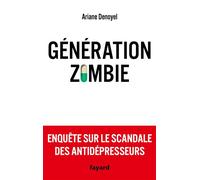 Génération zombie Enquête sur le scandale des antidépresseurs - Ariane Denoyel - Fayard - broché - Guide