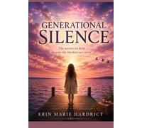 Generational Silence: The Secrets We Keep Become The Burdens We Carry