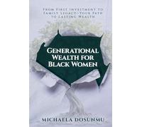 Generational Wealth for Black Women: From First Investment to Family Legacy-Your Path to Lasting Wealth