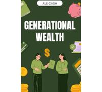 Generational Wealth: The Blueprint for Creating a Lasting Legacy