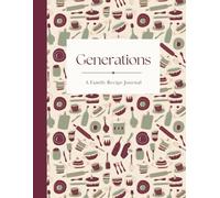 Generations: A Family Recipe Journal | Blank Recipe Book to Write In & Preserve Family Recipes | Heirloom Cookbook for Recording Treasured Dishes | Gift for Mom, Grandma & New Families