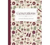 Generations: A Family Recipe Journal: Blank Recipe Book to Write In & Preserve Family Recipes | Heirloom Cookbook for Recording Treasured Dishes | Gift for Mom, Grandma & New Families