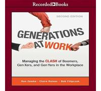 Generations at Work: Managing the Clash of Boomers, Gen Xers, and Gen Yers in the Workplace