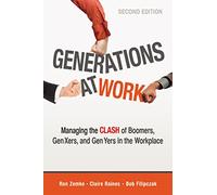 Generations at Work: Managing the Clash of Boomers, Gen Xers, and Gen Yers in the Workplace