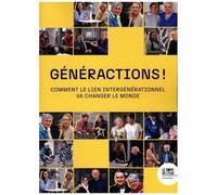 Générations ! - Comment Le Lien Intergénérationnel Va Changer Le Monde