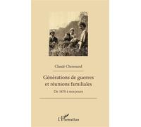 Générations de guerres et réunions familiales De 1870 à nos jours - Claude Chenouard - L'harmattan - broché - Roman