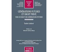 générations futures et droit privé - vers un droit des générations futures: OUVRAGE PUBLIÉ AVEC LE CONCOURS DU CENTRE DE RECHERCHE JURIDIQUE POTHIER DE L'UN (527)