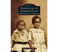 Generations Of Somerset Place : From Slavery To Freedom Images Of America Images Of America