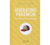 Générations Pokémon: Plus de 20 ans d'évolutions. Création - Univers - Décryptage