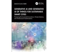 Generative AI and Generative AI of Things for Sustainable Smart Cities Pioneering Environmental Innovations, Climate Solutions, and Infrastructural Transformations - Simon Elias Bibri - CRC Press - eb