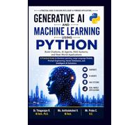Generative AI and Machine Learning Using Python: Build Chatbots, AI Agents, RAG Systems, and Real-World Applications: A Practical Guide to Machine ... Databases, and Intelligent AI Solutions