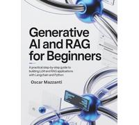 Generative AI and RAG for Beginners: A Practical Step-by-Step Guide to Building LLM and RAG Applications with LangChain and Python