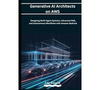 Generative AI Architects on AWS: Designing Multi-Agent Systems, Advanced RAG, and Autonomous Workflows with Amazon Bedrock